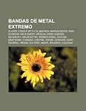 Bandas de metal extremo: Slayer, Cradle of Filth, Mayhem, Napalm Death, King Diamond, Arch Enemy, Krisiun, Dimmu Borgir, Behemoth, Malefactor (Portuguese Edition)