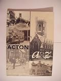 Acton from A to Z : a compendium of street names together with the history of Old Acton