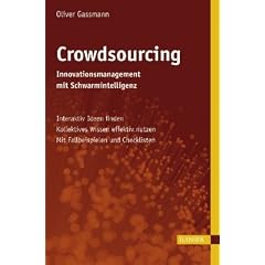 Crowdsourcing: Innovationsmanagement mit Schwarmintelligenz: Interaktiv Ideen finden - Kollektives Wissen effektiv nutzen - Mit Fallbeispielen und Checklisten