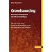 Crowdsourcing: Innovationsmanagement mit Schwarmintelligenz: Interaktiv Ideen finden - Kollektives Wissen effektiv nutzen - Mit Fallbeispielen und Checklisten