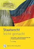 Staatsrecht leicht gemacht: Das Staats- und Verfassungsrecht der Bundesrepublik Deutschland