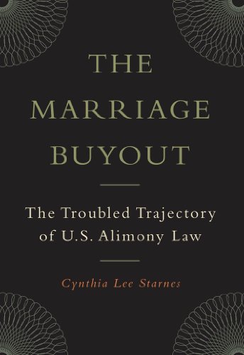 The Marriage Buyout: The Troubled Trajectory of U.S. Alimony Law (Families, Law, and Society)