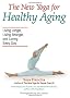 The New Yoga for Healthy Aging: Living Longer, Living Stronger and Loving Every Day