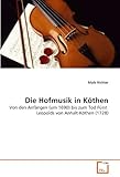 www.payane.ir - Die Hofmusik in Köthen: Von den Anfängen (um 1690) bis zum Tod Fürst Leopolds von Anhalt-Köthen (1728) (German Edition)