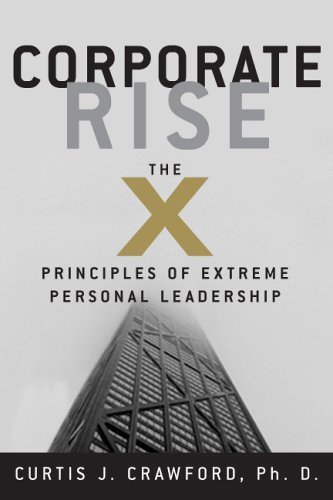Corporate Rise: The X Principles of Extreme Personal Leadership by Curtis J. Crawford (2005-09-20)
