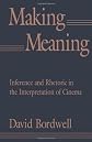 Making Meaning: Inference and Rhetoric in the Interpretation of Cinema (Harvard Film Studies)