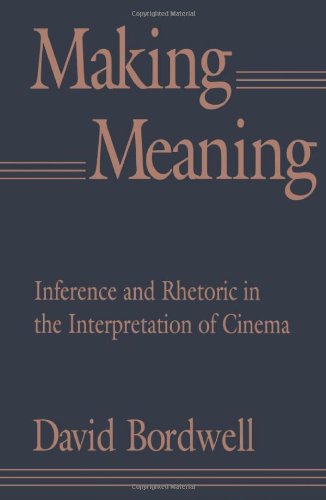 Making Meaning: Inference and Rhetoric in the Interpretation of Cinema (Harvard Film Studies)