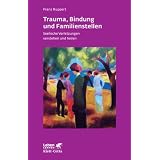 Trauma, Bindung und Familienstellen. Seelische Verletzungen verstehen und heilen (Leben Lernen 177)von "Franz Ruppert"