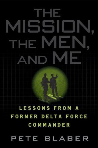 the mission the men and me lessons from a former delta force commander 1st first edition by blaber pete