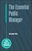 The Essential Public Manager (Public Policy & Management)