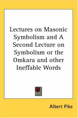 Lectures on Masonic Symbolism and A Second Lecture on Symbolism or the Omkara and other Ineffable Words
