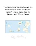 The 2009-2014 World Outlook for Replacement Parts for Worm Gear Products Excluding for Worms and Worm Gears