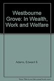 Westbourne Grove : in wealth, work and welfare