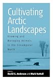 Cultivating Arctic Landscapes: Knowing And Managing Animals In The Circumpolar North