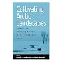 Cultivating Arctic Landscapes: Knowing And Managing Animals In The Circumpolar North