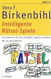 Intelligente R&auml;tsel-Spiele: So verbessern Sie Ihre F&auml;higkeit, logisch zu denken - Mit 33 neuen R&auml;tseln - Vera F. Birkenbihl