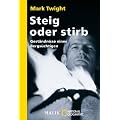 Steig oder stirb: Gest�ndnisse eines Bergs�chtigen