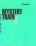 Mystery Train: Images of America in Rock-n-Roll: Fourth Edition