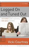 Logged On and Tuned Out: A Non-Techie's Guide to Parenting a Tech-Savvy Generation
