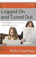 Logged On and Tuned Out: A Non-Techie's Guide to Parenting a Tech-Savvy Generation