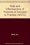The role and effectiveness of theories of decision in practice : a conference held in Luxembourg in August 1973 under the aegis of the NATO Science Committee