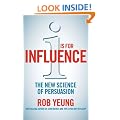 I is for Influence: The new science of persuasion: Mastering the Art of Influence