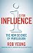 I is for Influence: The new science of persuasion: Mastering the Art of Influence