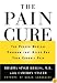 The Pain Cure: The Proven Medical Program That Helps End Your Chronic Pain