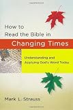 How to Read the Bible in Changing Times: Understanding and Applying Gods Word Today [Paperback] [2011] Mark L. Strauss