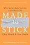 Made to Stick: Why Some Ideas Survive and Others Die Made to Stick: Why Some Ideas Survive and Others Die