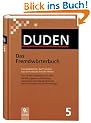 Der Duden in 12 B�nden. Das Standardwerk zur deutschen Sprache: Duden 05. Das Fremdw�rterbuch: Unentbehrlich f�r das Verstehen und den Gebrauch ... Schreibvarianten und Worttrennungen: Band 5
