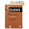 Der Duden in 12 B�nden. Das Standardwerk zur deutschen Sprache: Duden 05. Das Fremdw�rterbuch: Unentbehrlich f�r das Verstehen und den Gebrauch ... Schreibvarianten und Worttrennungen: Band 5