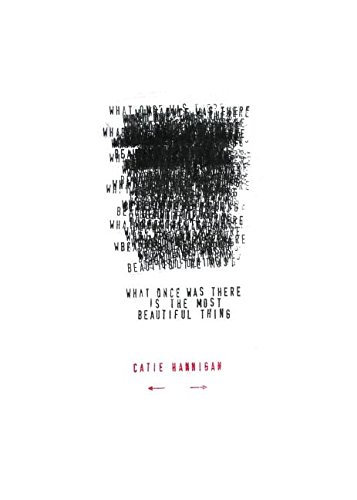 What Once Was There Is The Most Beautiful Thing, by Catie Hannigan