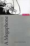 A Megaphone: Some Enactments, Some Numbers, and Some Essays about the Continued Usefulness of Crotchless-pants-and-a-machine-gun Feminism