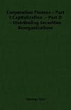 Corporation Finance - Part I Capitalization  - Part Ii - Distributing Securities Reorganizations