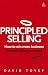 Principled Selling: How to Win More Business Without Selling Your Soul