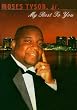Moses Tyson, Jr.: My Best To You