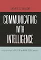 Communicating With Intelligence: Writing and Briefing in the Intelligence and National Security Communities (Scarecrow Professional Intelligence Education Series)