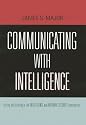 Communicating With Intelligence: Writing and Briefing in the Intelligence and National Security Communities (Scarecrow Professional Intelligence Education Series)