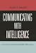 Communicating With Intelligence: Writing and Briefing in the Intelligence and National Security Communities (Scarecrow Professional Intelligence Education Series)