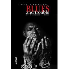 Blues and Trouble: Zur Geschichte des Blues