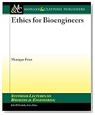Ethics for Bioengineers (Synthesis Lectures on Biomedical Engineering)