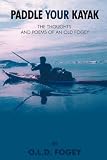 Paddle Your Kayak: The Thoughts and Poems of an Old Fogey