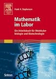 Mathematik im Labor: Ein Arbeitsbuch f&uuml;r Molekularbiologie und Biotechnologie - Frank H. Stephenson