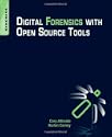 Digital Forensics with Open Source Tools by Cory Altheide and Harlan Carvey