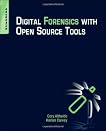 Digital Forensics with Open Source Tools: Using Open Source Platform Tools for Performing Computer Forensics on Target Systems: Windows, Mac, Linux, Unix, etc.