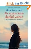 Als meine Seele dunkel wurde: Geschichte einer Depression