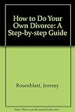 How to do your own divorce : a step by step guide
