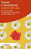 Endlich ICH sein: Wie man mit anderen zusammenleben und gleichzeitig man selbst bleiben kann (HERDER spektrum) - Thomas d' Ansembourg