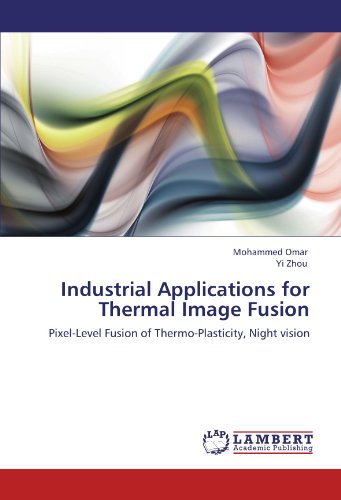 Industrial Applications for Thermal Image Fusion: Pixel-Level Fusion of Thermo-Plasticity, Night vision